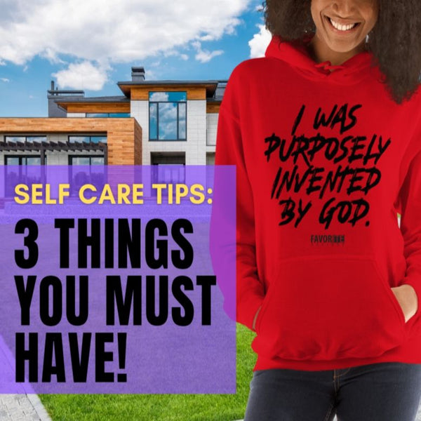 Self-Care Tips: Three Things You Must Have!