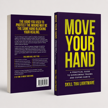 Move Your Hand: A Practical Guide to Overcoming Trauma and Coping Habits